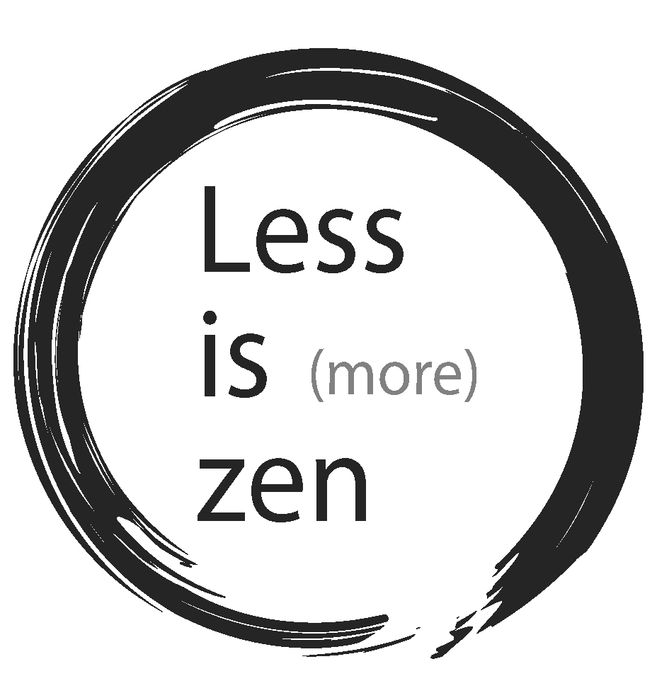 LESS IS  (more)  ZEN